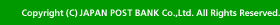 Copyright &copy; JAPAN POST BANK Co., Ltd. All Rights Reserved.